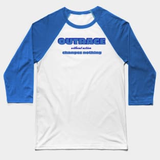 Outrage without action Baseball T-Shirt